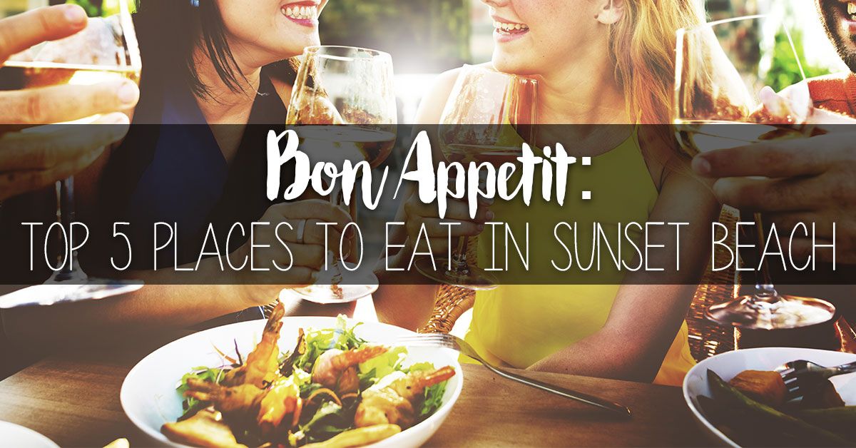 Bon Appetit: Top 5 Places to Eat In Sunset Beach