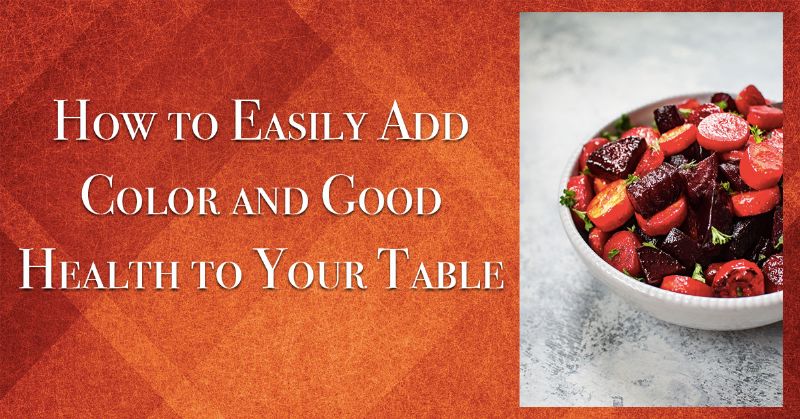 Add Color and Good Health to Your Table