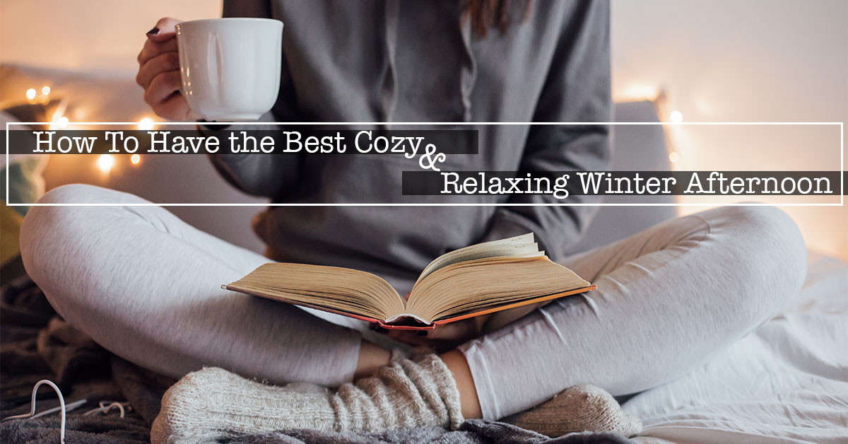How To Have the Best Cozy and Relaxing Winter Afternoon