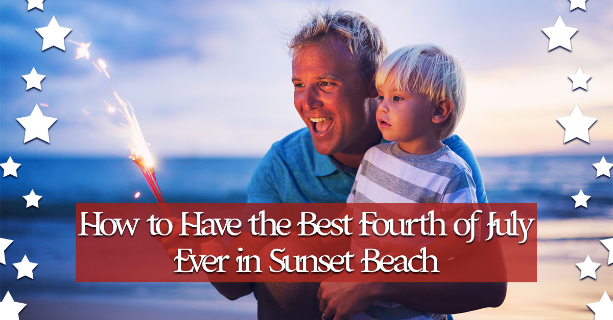 How to Have the Best Fourth of July Ever in Sunset Beach