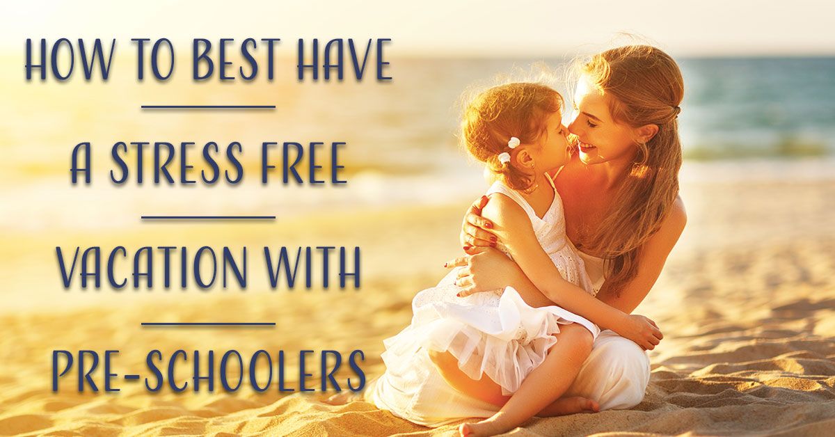Stress Free Vacation With Pre-Schoolers