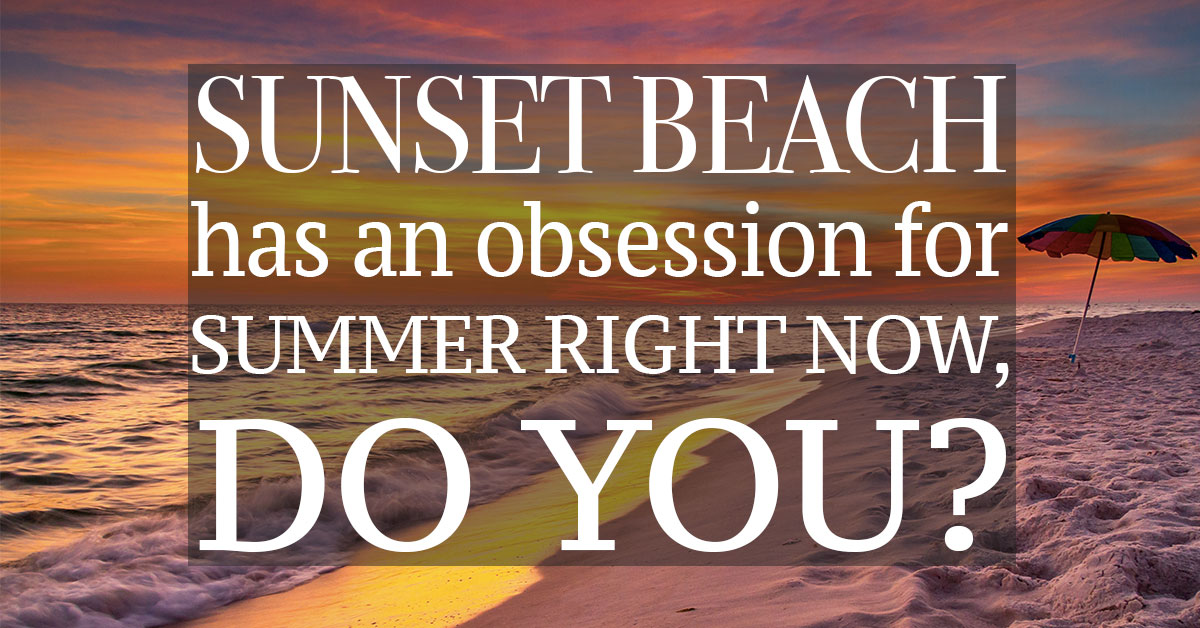 Sunset Beach Has an Obsession For Summer Right Now, Do You?