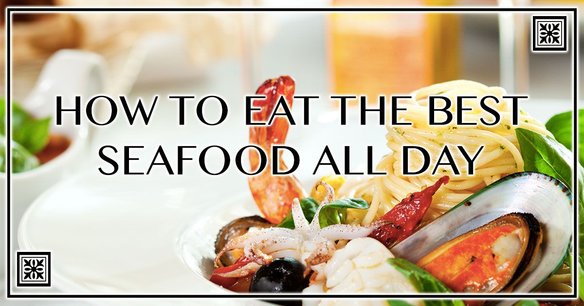 How to Eat the Best Seafood All Day