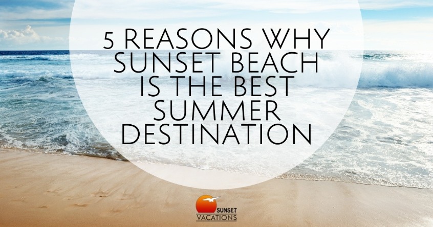 5 Reasons Why Sunset Beach is the Best Summer Destination