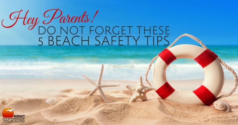 Hey Parents! Do Not Forget These 5 Beach Safety Tips