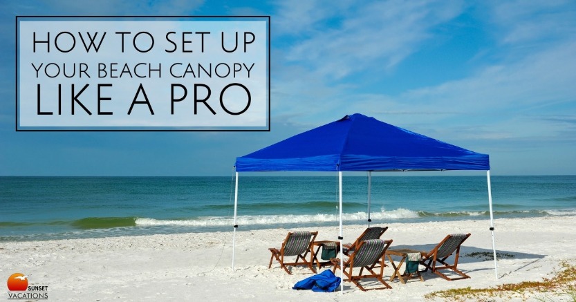 How to Set Up Your Beach Canopy Like a Pro | Sunset Vacations