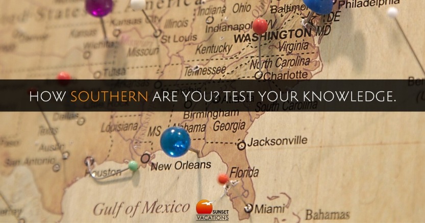 How Southern Are You? Test Your Knowledge. | Sunset Vacations