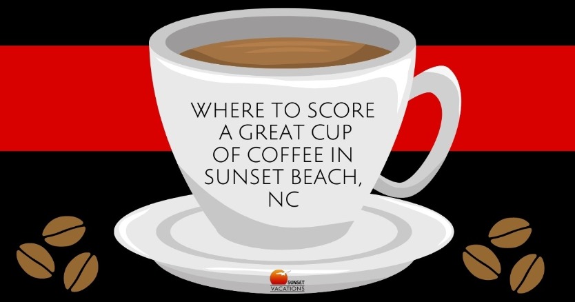 Where to Score a Great Cup of Coffee in Sunset Beach, NC