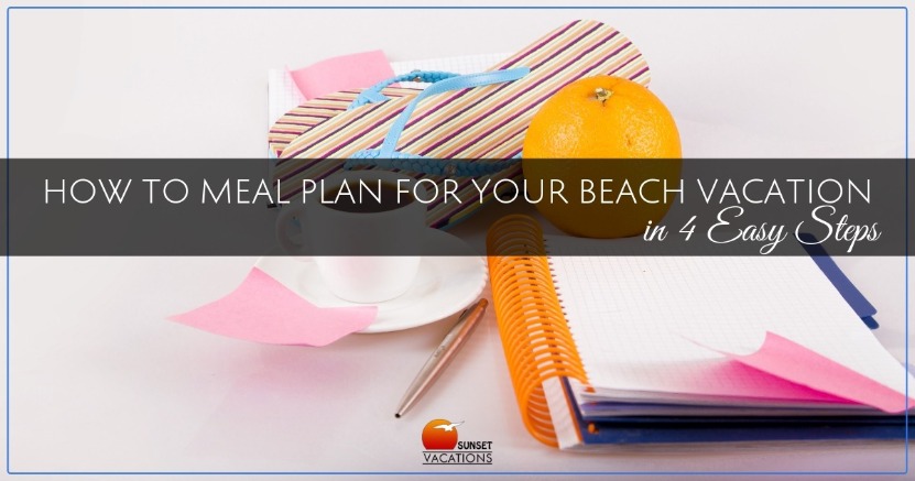 How to Meal Plan For Your Beach Vacation in 4 Easy Steps | Sunset Vacations