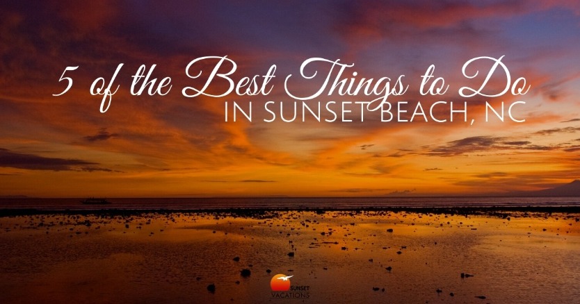 5 of the Best Things to Do In Sunset Beach, NC