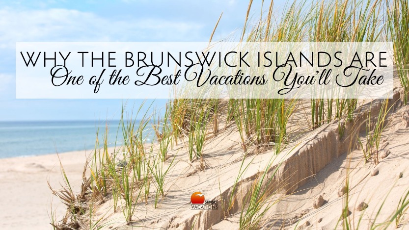 Why the Brunswick Islands are One of the Best Vacations You'll Take | Sunset Vacations
