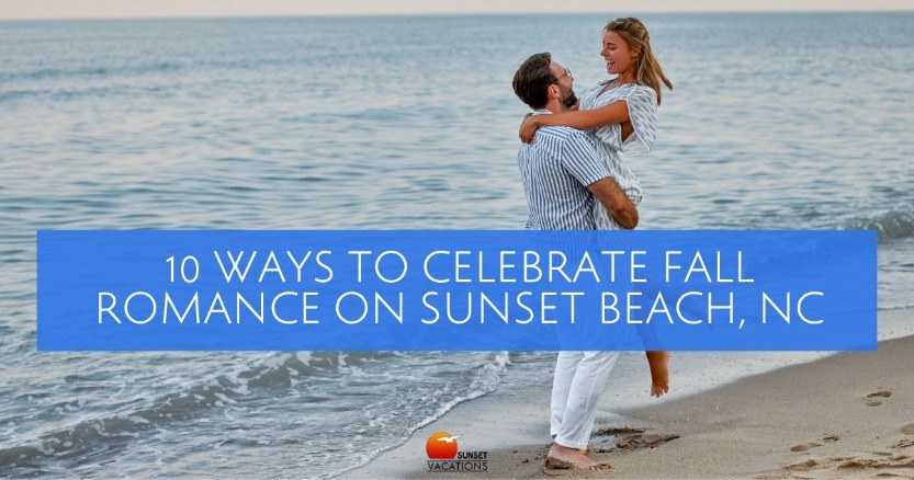 10 Ways to Celebrate Fall Romance on Sunset Beach, NC | Sunset Vacations