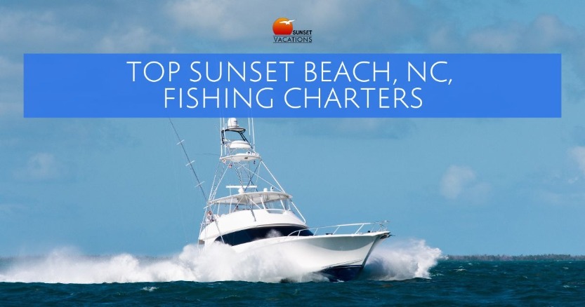 Top Sunset Beach, NC, Fishing Charters | Sunset Vacations