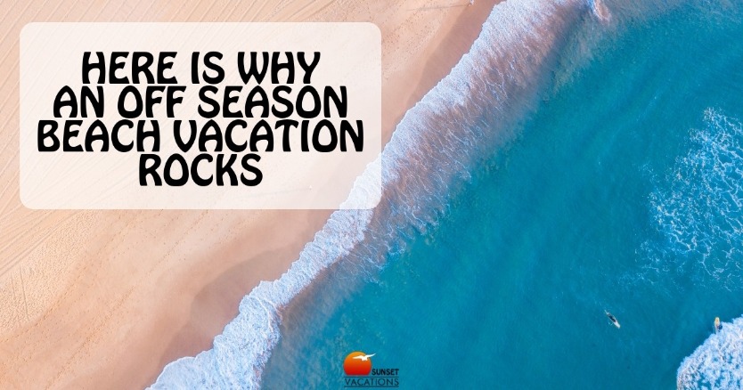 Here Is Why An Off Season Beach Vacation Rocks
