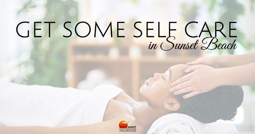 Get Some Self Care in Sunset Beach | Sunset Vacations