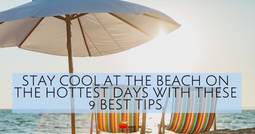 Stay Cool at the Beach on the Hottest Days with These 9 Best Tips