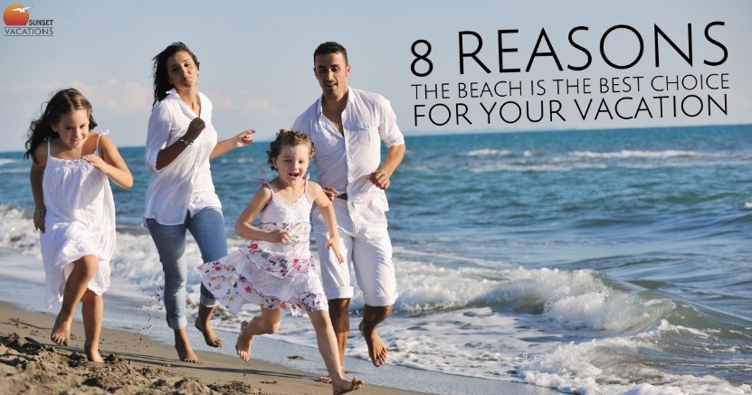 8 Reasons the Beach is the Best Choice for Your Vacation