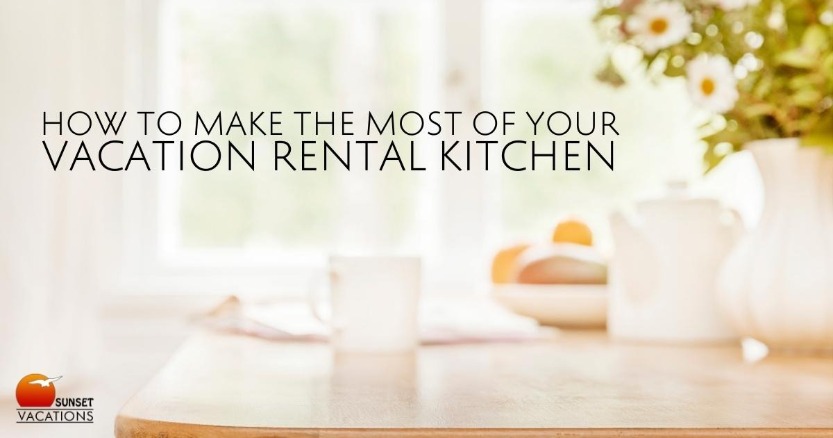 How to Make the Most of your Vacation Rental Kitchen
