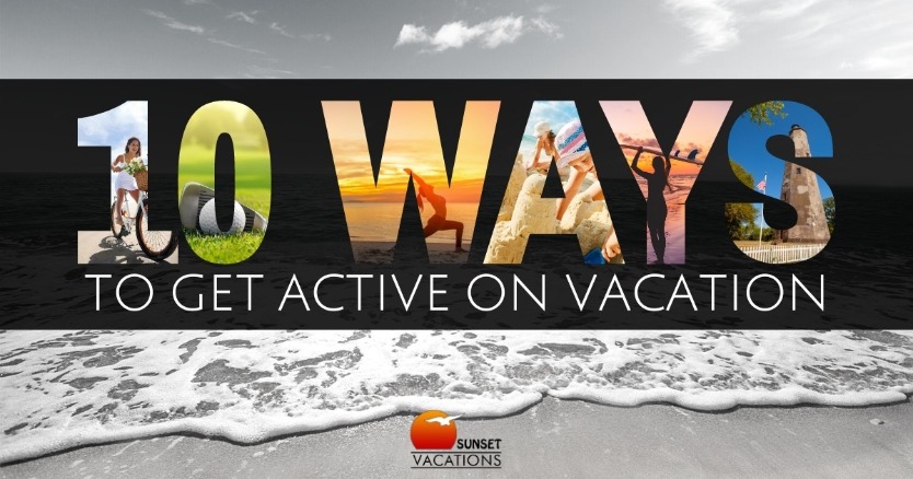 10 Ways to Get Active On Vacation
