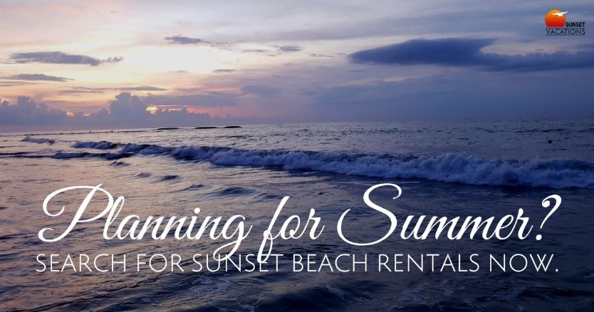 Planning for Summer? Search for Sunset Beach Rentals NOW.
