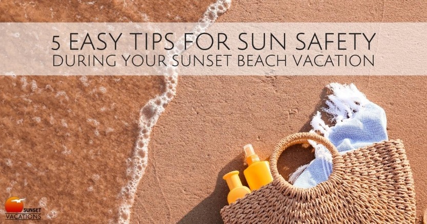 5 Easy Tips for Sun Safety During Your Sunset Beach Vacation