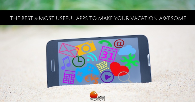 The Best and Most Useful Apps To Make Your Vacation Awesome | Sunset The Best and Most Useful Apps To Make Your Vacation Awesome | Sunset Vacations