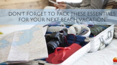 Pack These Essentials For Beach Vacation | Sunset Vacations
