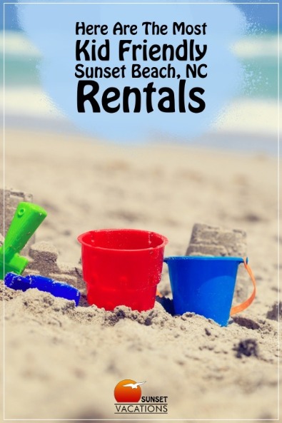 Here Are The Most Kid Friendly Sunset Beach NC Rentals