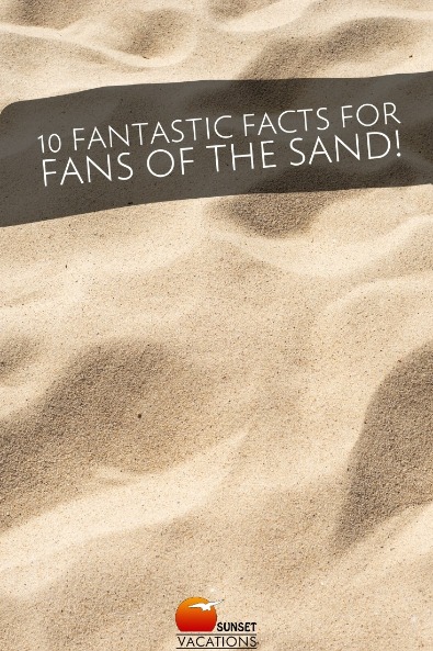10 Fantastic Facts For Fans of the Sand! | Sunset Vacations
