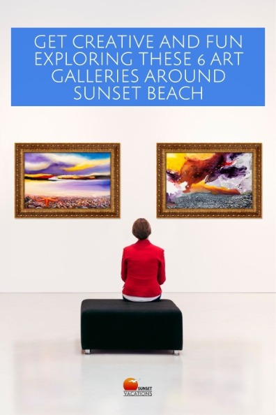 Get Creative and Fun Exploring These 6 Art Galleries Around Sunset Beach | Sunset Vacations