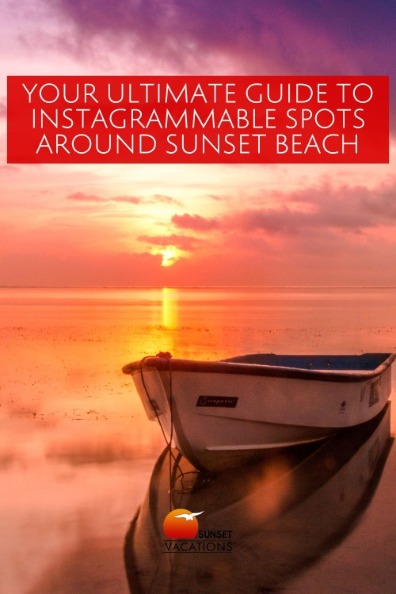 Your Ultimate Guide to Instagrammable Spots Around Sunset Beach | Sunset Vacations