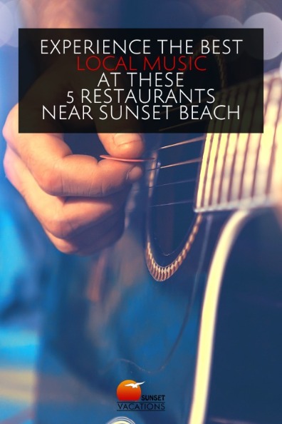 Experience the Best Local Music at These 5 Restaurants Near Sunset Beach | Sunset Vacations