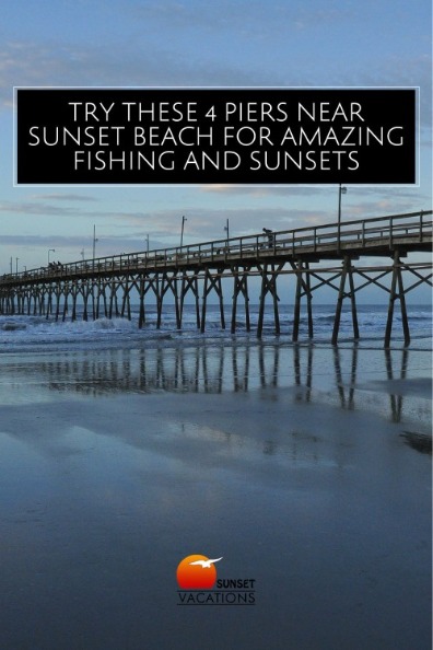 Try These 4 Piers Near Sunset Beach for Amazing Fishing and Sunsets | Sunset Vacations