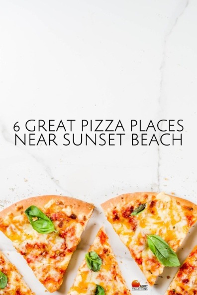 6 Great Pizza Places Near Sunset Beach | Sunset Vacations