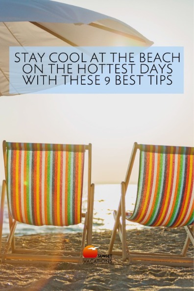Stay Cool at the Beach on the Hottest Days with These 9 Best Tips
