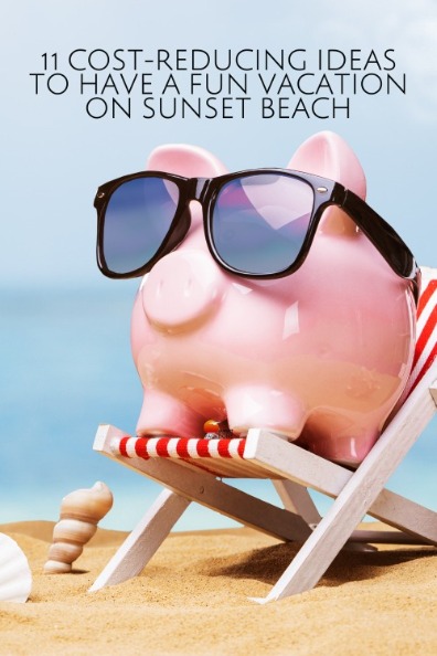 11 Cost-Reducing Ideas to Have a Fun Vacation on Sunset Beach | Sunset Vacations