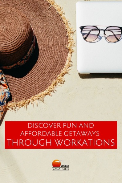 Discover Fun and Affordable Getaways Through Workations | Sunset Vacations