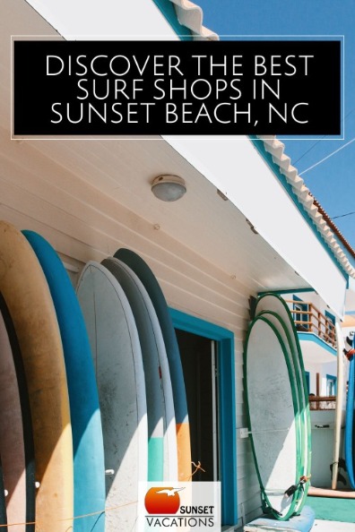 Discover the Best Surf Shops in Sunset Beach, NC | Sunset Vacations