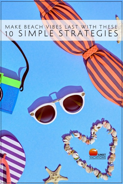 Make Beach Vibes Last with These 10 Simple Strategies